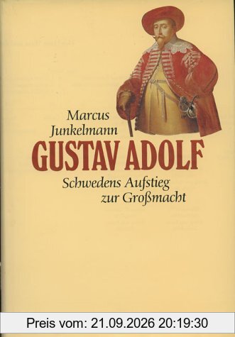 Gustav Adolf: (1594-1632). Schwedens Aufstieg zur Großmacht