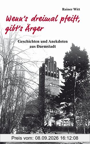 Wenn's dreimal pfeift, gibt's Ärger - Geschichten und Anekdoten aus Darmstadt