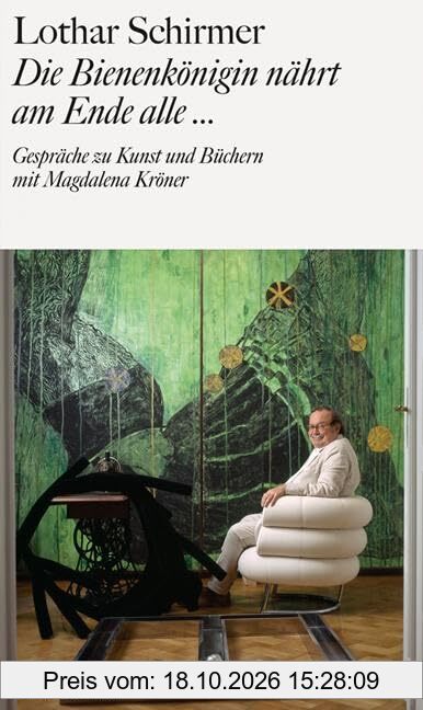 Die Bienenkönigin nährt am Ende alle...: Gespräche zu Kunst und Büchern mit Magdalena Kröner