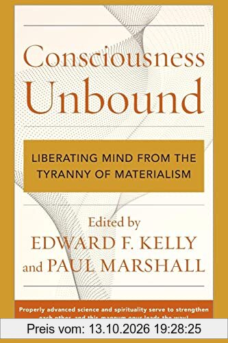 Consciousness Unbound: Liberating Mind from the Tyranny of Materialism