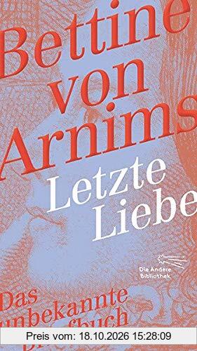 Letzte Liebe: Das unbekannte Briefbuch (Die Andere Bibliothek, Band 413)