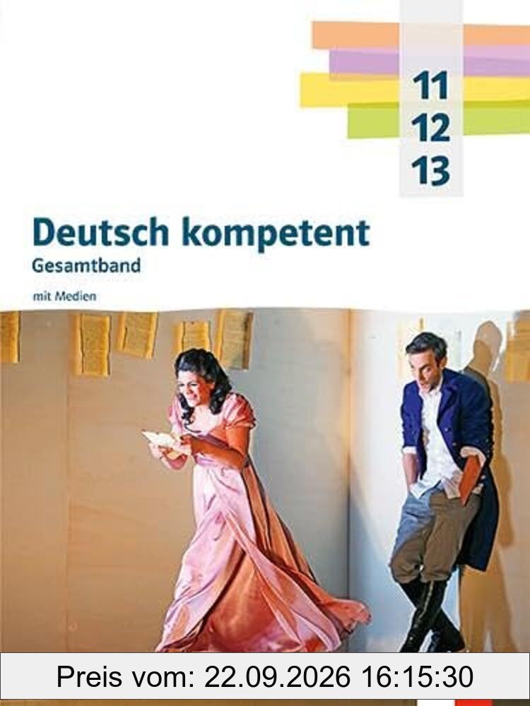 Deutsch kompetent 11-13. Gesamtband. Ausgabe Nordrhein-Westfalen Gymnasium (G9): Schulbuch mit Medien Klasse 11-13
