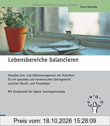 Lebensbereiche balancieren: Visuelles Zeit- und Selbstmanagement mit Techniken für ein gesundes und harmonisches Gleichgewicht zwischen …