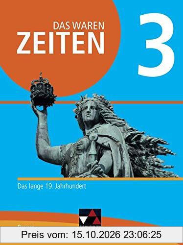 Das waren Zeiten – Neue Ausgabe Bayern / Das waren Zeiten Neue Ausgabe Bayern 3: Unterrichtswerk für Geschichte an Gymnasien / Das lange …