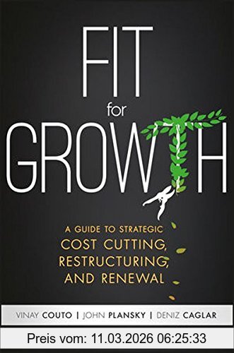 Vinay Couto Fit For Growth, A Guide To Strategic Cost Cutting, Restructuring, And Renewal