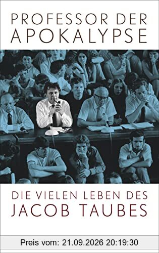 Professor der Apokalypse: Die vielen Leben des Jacob Taubes
