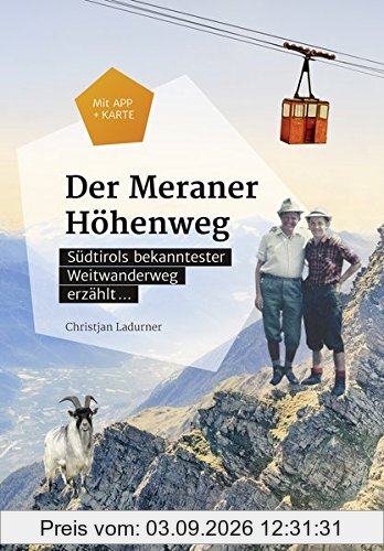 Der Meraner Höhenweg: Südtirols bekanntester Weitwanderweg erzählt ...