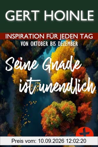 Seine Gnade ist unendlich: 92 Andachten: Inspiration für jeden Tag von Oktober bis Dezember