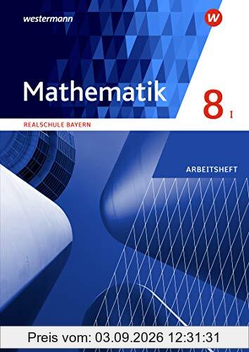 Mathematik - Ausgabe 2016 für Realschulen in Bayern: Arbeitsheft 8 WPF I mit Lösungen