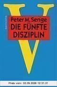 Die fünfte Disziplin. Kunst und Praxis der lernenden Organisation