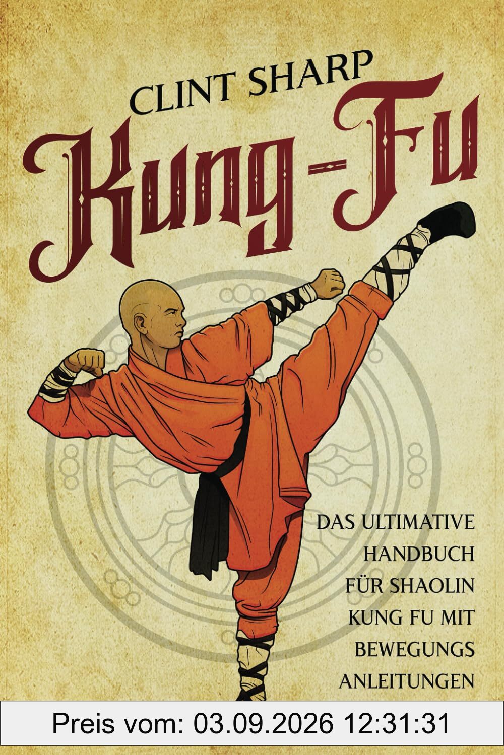 Kung Fu: Das ultimative Handbuch für Shaolin Kung Fu mit Bewegungsanleitungen und Positionen (Mischkampfkünste)