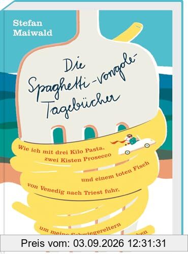 Die Spaghetti-vongole-Tagebücher: Wie ich mit drei Kilo Pasta, zwei Kisten Prosecco und einem toten Fisch von Venedig nach Triest fuhr, um meine Schwiegereltern zu beeindrucken
