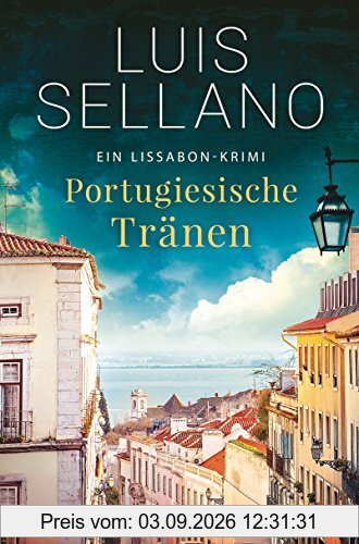 Portugiesische Tränen: Roman - Ein Lissabon-Krimi (Portugal-Krimis, Band 3)