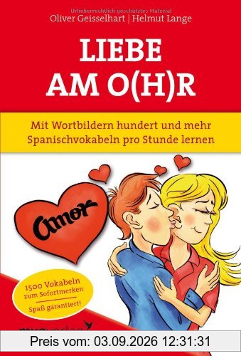 Liebe am O(h)r: Mit Wortbildern hundert und mehr Spanischvokabeln pro Stunde lernen