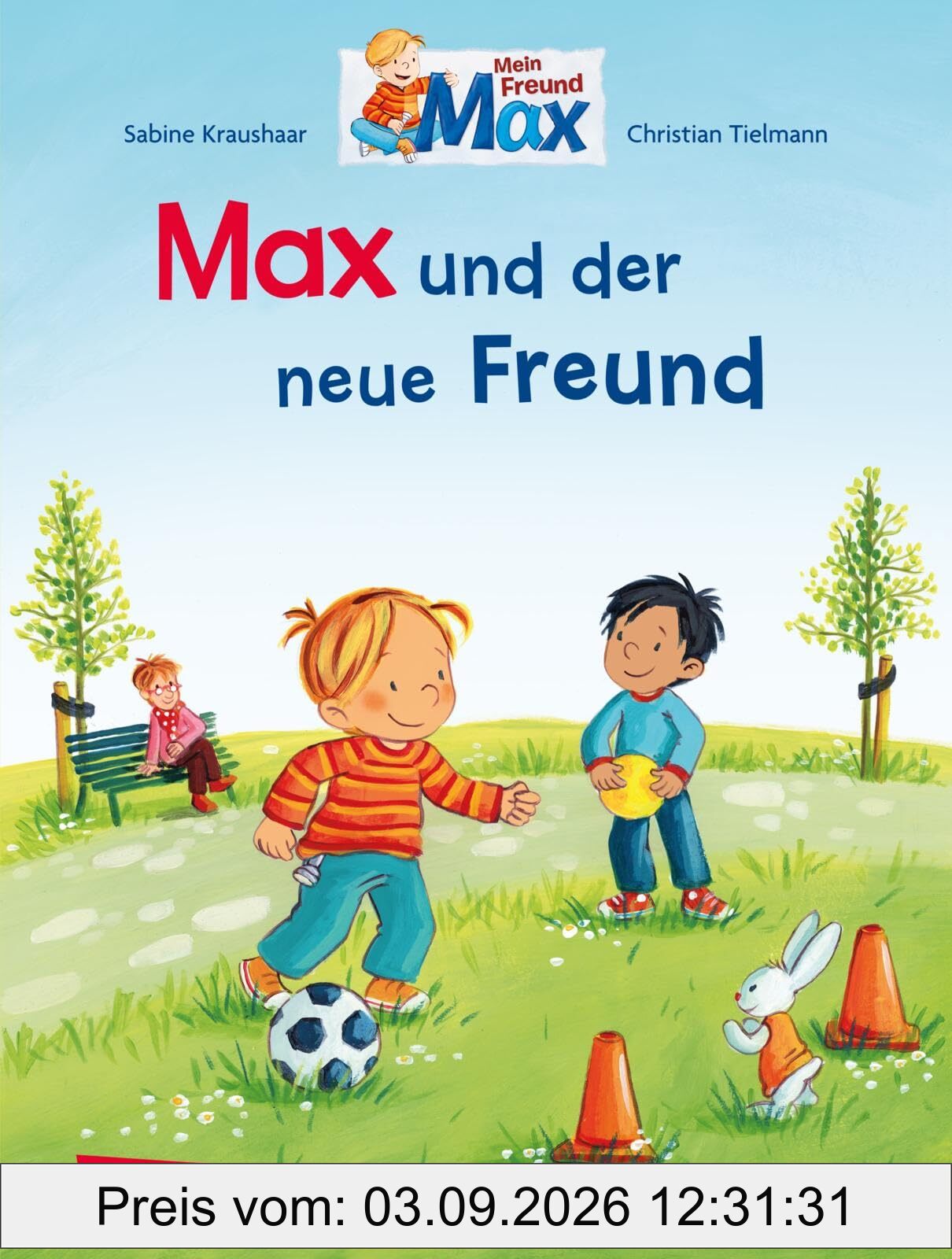 Max-Bilderbücher: Max und der neue Freund: Ermutigendes und humorvolles Bilderbuch für Mädchen und Jungen im Kindergartenalter