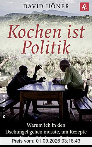 Kochen ist Politik: Warum ich in den Dschungel gehen musste, um Rezepte für den Frieden zu finden