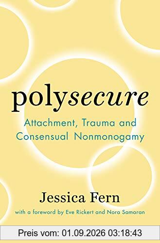 Polysecure: Attachment, Trauma and Consensual Nonmonogamy