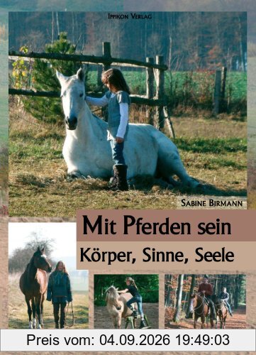 Mit Pferden sein...: Körper, Sinne, Seele