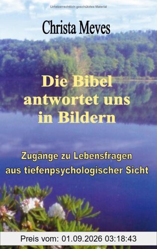 Die Bibel antwortet uns in Bildern Zugänge zu Lebensfragen aus tiefenpsychologischer Sicht (Book on Demand)