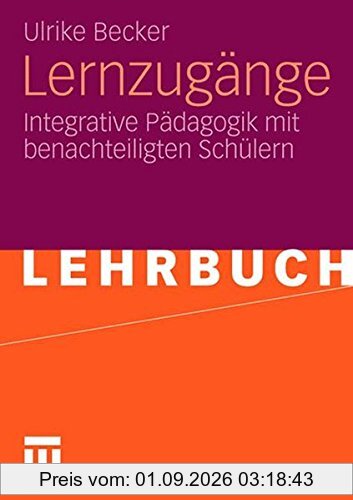 Lernzugänge: Integrative Pädagogik mit Benachteiligten Schülern (German Edition)
