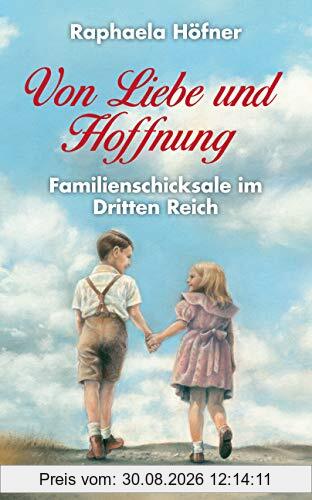 Von Liebe und Hoffnung - Familienschicksale im Dritten Reich