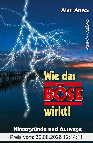 Wie das Böse wirkt!: Hintergründe und Auswege
