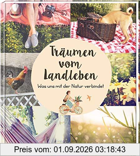 Träumen vom Landleben. Was uns mit der Natur verbindet