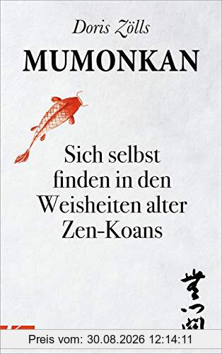 Mumonkan: Sich selbst finden in den Weisheiten alter Zen-Koans