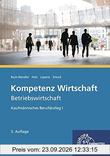 Kompetenz Wirtschaft - Betriebswirtschaft: Kaufmännisches Berufskolleg I