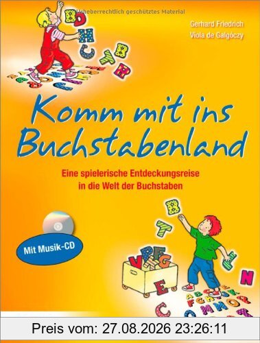 Komm mit ins Buchstabenland: Eine spielerische Entdeckungsreise in die Welt der Buchstaben