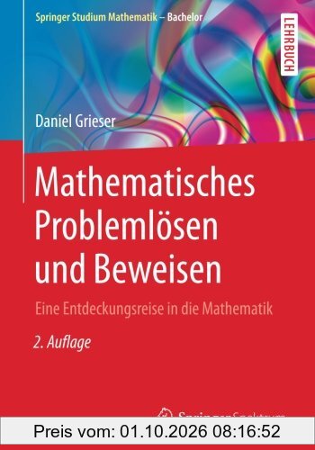 Mathematisches Problemlösen und Beweisen: Eine Entdeckungsreise in die Mathematik (Springer Studium Mathematik - Bachelor)