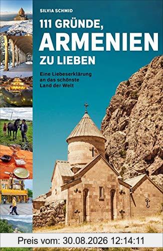 111 Gründe, Armenien zu lieben: Eine Liebeserklärung an das schönste Land der Welt