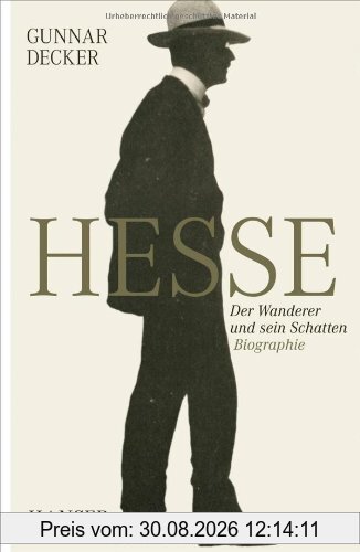 Hermann Hesse: Der Wanderer und sein Schatten. Biographie