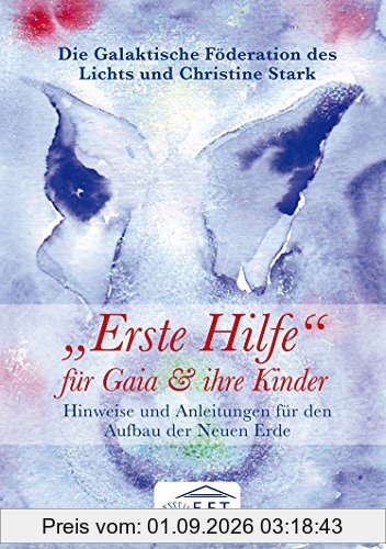 Erste Hilfe für Gaia und ihre Kinder: Hinweise und Anleitungen zum Aufbau der Neuen Erde