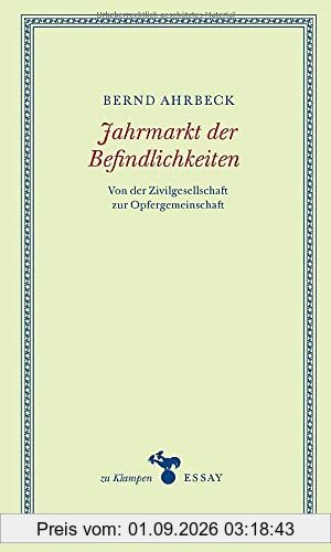 Jahrmarkt der Befindlichkeiten: Von der Zivilgesellschaft zur Opfergemeinschaft (zu Klampen Essays)