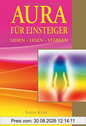 Aura für Einsteiger. Sehen, lesen, stärken
