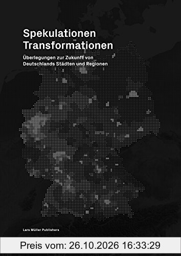Spekulationen Transformationen: Überlegungen zur Zukunft von Deutschlands Städten und Räumen