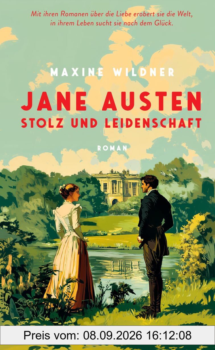 Jane Austen – Stolz und Leidenschaft: Roman | Mit ihren Romanen über die Liebe erobert sie die Welt, in ihrem Leben sucht sie nach dem Glück
