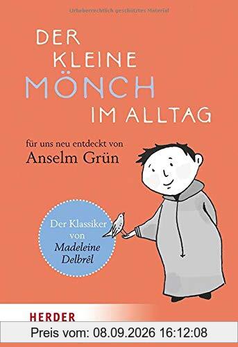 Der kleine Mönch im Alltag: Für uns neu entdeckt von Anselm Grün
