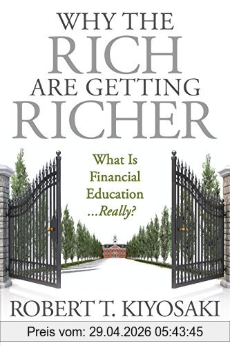 Kiyosaki, Robert T. Why The Rich Are Getting Richer
