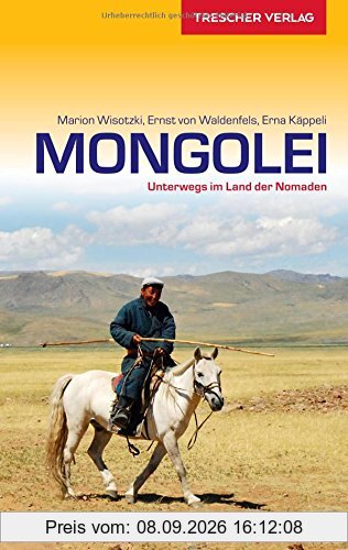 Reiseführer Mongolei: Unterwegs im Land der Nomaden (Trescher-Reihe Reisen)