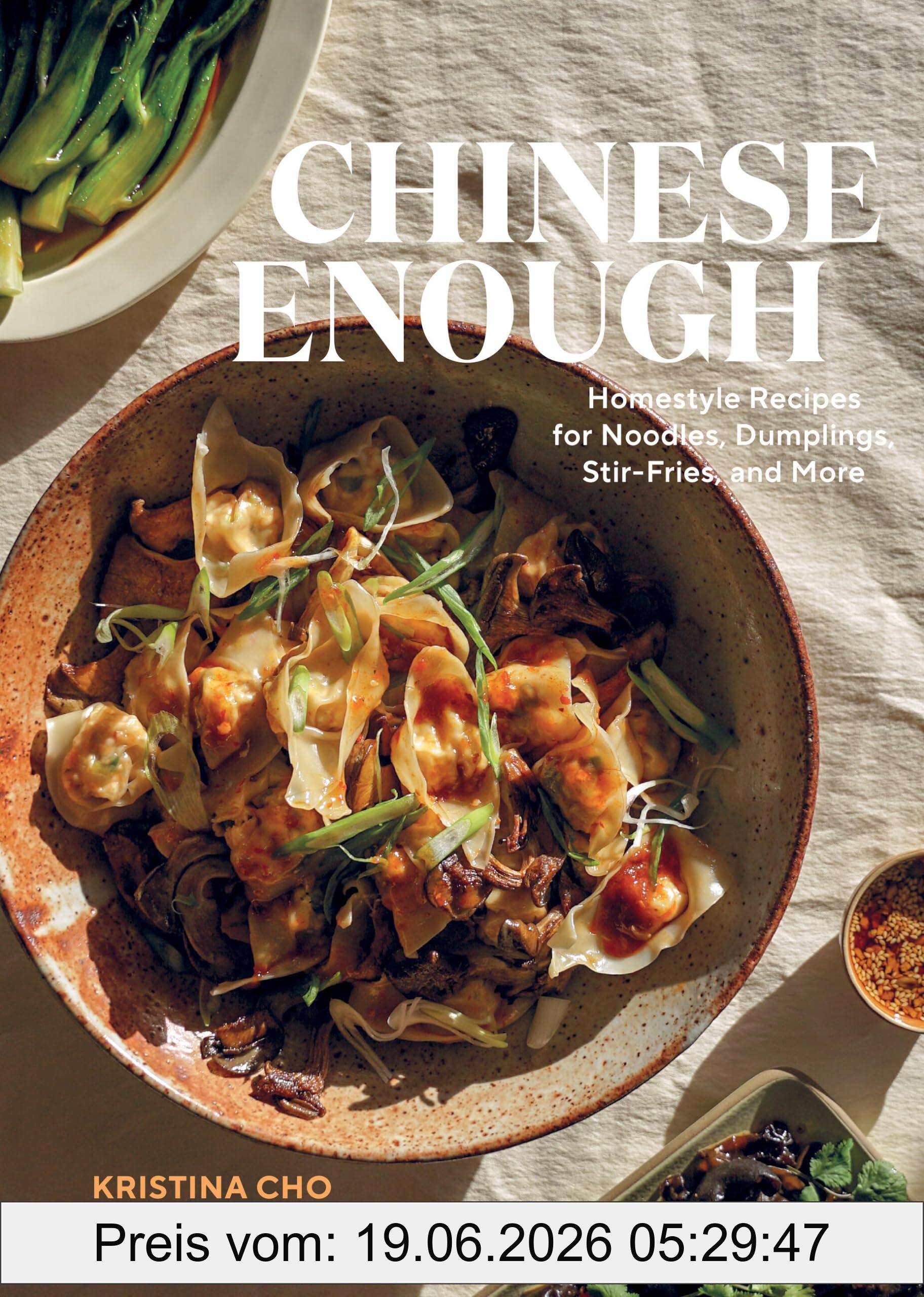 Kristina Cho Chinese Enough, Homestyle Recipes For Noodles, Dumplings, Stir-Fries, And More