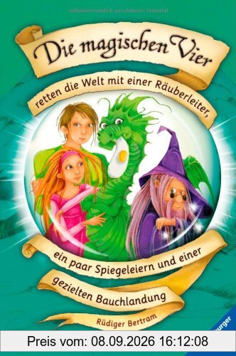 Die magischen Vier 4: Retten die Welt mit einer Räuberleiter, ein paar Spiegeleiern und einer gezielten Bauchlandung