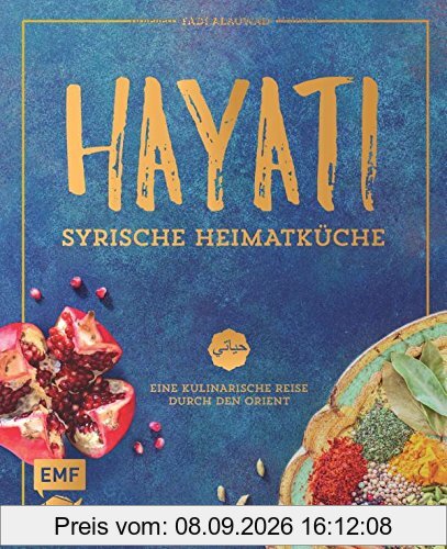 Hayati: Syrische Heimatküche: Eine kulinarische Reise durch den Orient