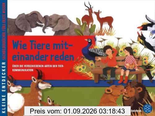 Kleine Entdecker - Wie die Tiere miteinander reden: Über die verschiedenen Arten der Tierkommunikation