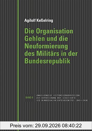 Die Organisation Gehlen und die Neuformierung des Militärs in der Bundesrepublik