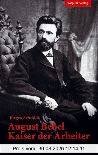 August Bebel - Kaiser der Arbeiter