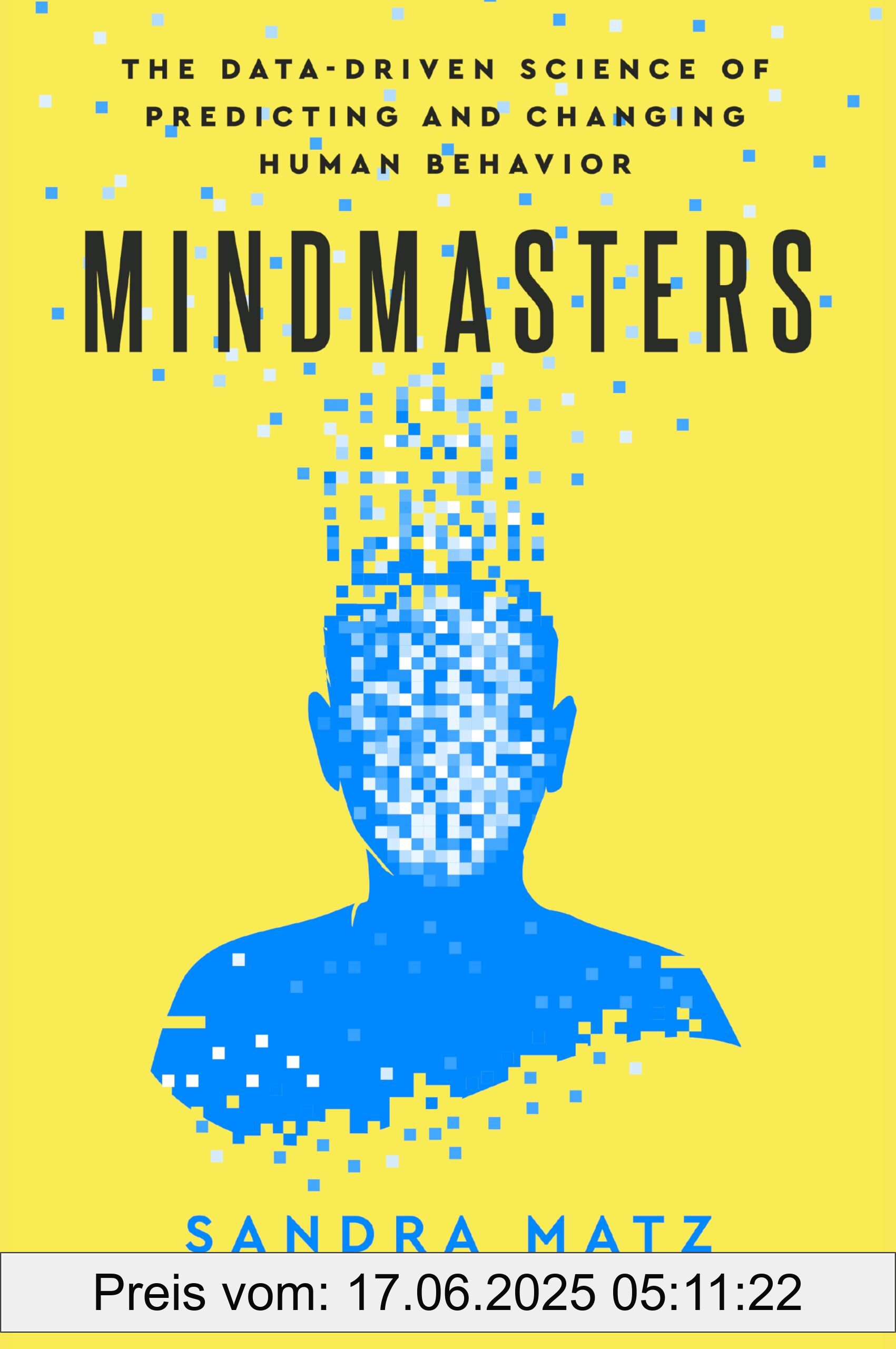 Binding : hardcover, Label : Mindmasters : The Data-Driven Science of Predicting and Changing Human Behavior, medium : hardcover, numberOfPages : 240, publicationDate : 2025-01-07, releaseDate : 2025-01-07, languages : english, ISBN : 1647826314