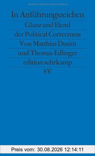 In Anführungszeichen: Glanz und Elend der Political Correctness (edition suhrkamp)