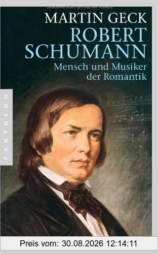 Robert Schumann: Mensch und Musiker der Romantik